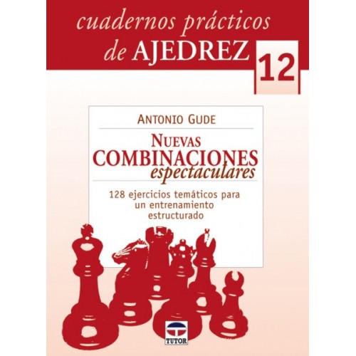 CUADERNOS AJEDREZ 12. NUEVAS COMBINACIONES